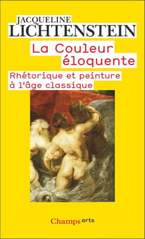 La couleur éloquente : Rhétorique et peinture à l'âge classique