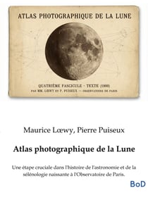 Atlas photographique de la Lune : Une étape cruciale dans l'histoire de l'astronomie et de la sélénologie naissante à l'Observatoire de Paris.