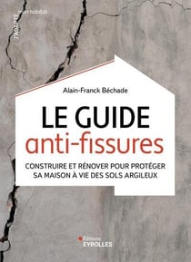 Le guide anti-fissures : Construire et rénover pour protéger sa maison à vie des sols argileux