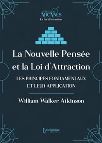 La nouvelle pensée et la loi d'attraction : Les principes fondamentaux et leur application