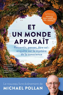Un monde apparaît : Ressentir, penser, être soi : enquête au coeur du mystère de la conscience