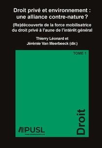 Droit privé et environnement : Une alliance contre-nature ? Tome 1 - (Re)découverte de la force mobilisatrice du droit privé à l'aune de l'intérêt général