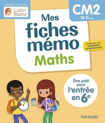 Mes fiches mémo : Maths CM2 : Être prêt pour l'entrée en 6e
