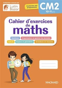Cahier d'exercices de maths : CM2 : Une collection conçue par Lutin Bazar