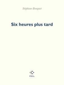 Six heures plus tard