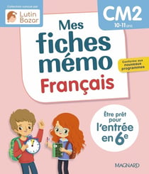 Mes fiches mémo : Français : CM2 - Être prêt pour l'entrée en 6e