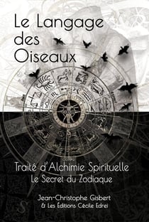 Traité d'Alchimie Spirituelle : Le Secret du Zodiaque - Langage des Oiseaux
