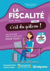 La fiscalité avec Alice, c'est du gâteau ! : Une méthode simple et efficace pour tous