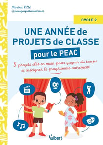 Métier enseignant : Une année de projets de classe pour le PEAC (Parcours d'éducation artistique et culturelle) - Cycle 2 : 5 projets clés en main pour gagner du temps et enseigner autrement