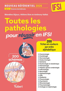 Toutes les pathologies pour réussir en IFSI - Nouveau référentiel 2026 / UE B.1 Sciences biomédicales : 200 fiches classées par ordre alphabétique et par service de soins pour les stages
