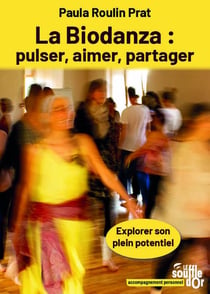 La Biodanza : pulser, aimer, partager : Explorer son plein potentiel