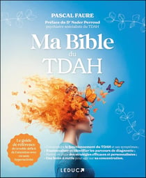 Ma bible du TDAH : Le guide de référence du trouble déficit de l'attention avec ou sans hyperactivité