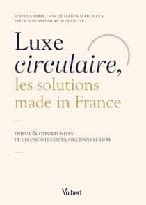 Luxe circulaire, les solutions made in France : Enjeux et opportunités de l'économie circulaire dans le luxe