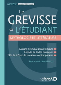 Le Grevisse de l'étudiant - Mythologie et littérature : Mythologies grecque, latine, arthurienne et biblique - Clés de lecture de la littérature et des arts classiques et contemporains