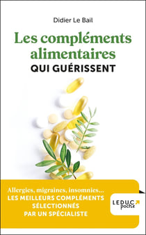 Les compléments alimentaires qui guérissent : Allergies, migraines, insomnies... LES MEILLEURS COMPLÉMENTS SÉLECTIONNÉS PAR UN SPÉCIALISTE