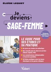 Je deviens sage-femme : La formation / Le métier / L'exercice en maternité, PMI, néonatalogie et libéral