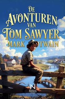 De avonturen van Tom Sawyer : Een tijdloos jeugdboek vol avontuur, vriendschap en vrijheid langs de Mississippi