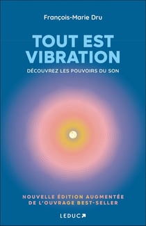 Tout est vibration : Découvrez les pouvoirs du son