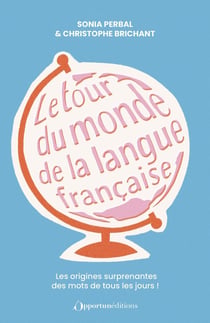 Le tour du monde de la langue française : Les origines surprenantes des mots de tous les jours !