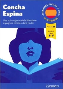 Histoires faciles à lire : Espagnol - Concha Espina - A2-B1 : Une voix majeure de la littérature espagnole tombée dans l'oubli