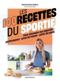 Les 100 recettes du sportif : Pour atteindre vos objectifs : performance - prise de masse - perte de poids