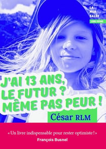 J'ai 13 ans, le futur ? Même pas peur !