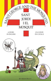Saint George and The Mosquito --- Sant Jordi i El Mosquit : A Story in English --- Un Conte en Catal''a