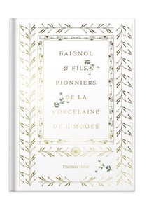 BAIGNOL ET FILS PIONNIERS DE LA PORCELAINE DE LIMOGES