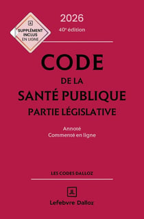 Code de la santé publique : Annoté commenté en ligne (édition 2026)
