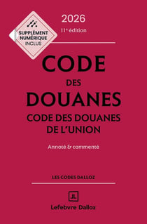 Code des douanes, code des douanes de l'union : Annoté et commenté (édition 2026-2027)