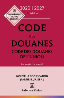 Code des douanes, code des douanes de l'union : Annoté et commenté (édition 2026-2027)