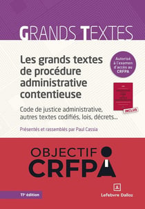 Les grands textes de procédure administrative contentieuse : Code de justice administrative, autres textes codifiés, lois, décrets... (11e édition)