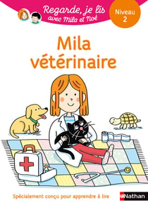 Regarde, je lis ! : avec Mila et Noé - Mila vétérinaire : Une histoire à lire tout seul - Niveau 2