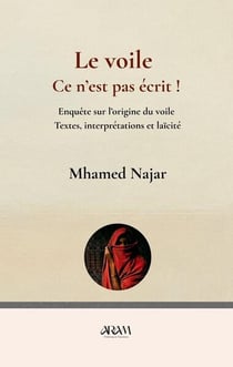 Le voile, ce n'est pas écrit ! Enquête sur l'origine du voile - Textes, interprétations et laïcité