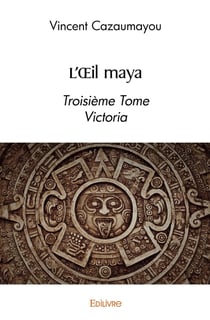 L'OEil maya - Tome 3 : Victoria