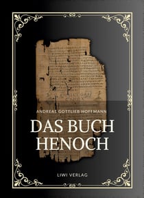 Andreas Gottlieb Hoffmann: Das Buch Henoch : Das äthiopische Henochbuch / Erstes Henochbuch in deutscher Übersetzung