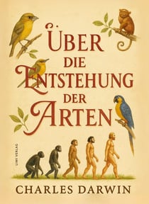 Charles Darwin: Über die Entstehung der Arten. Vollständige Neuausgabe