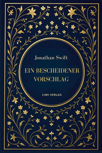 Jonathan Swift: Ein bescheidener Vorschlag : Satiren über Armut, Macht und Vergänglichkeit