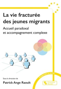 La vie fracturée des jeunes migrants : Accueil paradoxal et accompagnement complexe