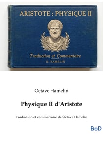 Physique II d'Aristote : Traduction et commentaire de Octave Hamelin