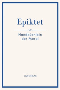 Epiktet: Handbüchlein der Moral : Ins Deutsche übertragen von Karl Philipp Conz
