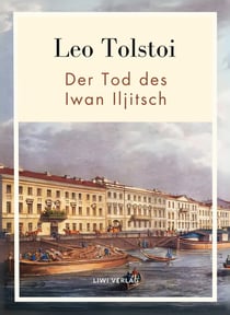 Leo Tolstoi:  Der Tod des Iwan Iljitsch. Vollständige Neuausgabe