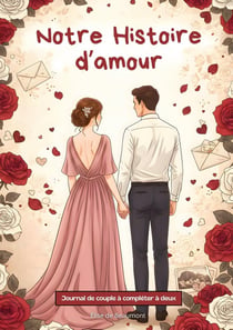 Journal de couple à compléter à deux : 74 pages de souvenirs, jeux et questions type Elle/Lui pour retracer votre histoire d'amour et en découvrir d'avantage ensemble