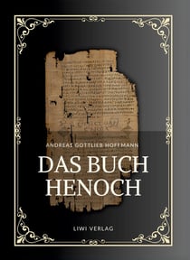 Andreas Gottlieb Hoffmann: Das Buch Henoch : Das äthiopische Henochbuch / Erstes Henochbuch in deutscher Übersetzung