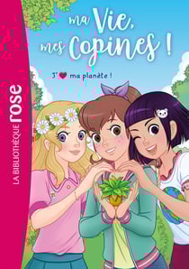 Ma vie, mes copines ! Tome 40 : J'aime ma planète !