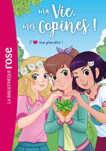 Ma vie, mes copines ! Tome 40 : J'aime ma planète !