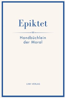 Epiktet: Handbüchlein der Moral : Ins Deutsche übertragen von Karl Philipp Conz