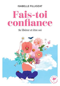 Fais-toi confiance : Se libérer et être soi