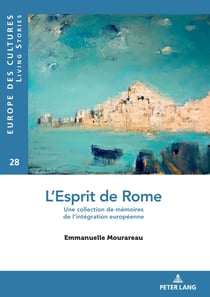 L'Esprit de Rome : Une collection de mémoires de l'intégration européenne...