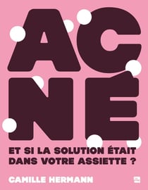 Acné : Et si la solution était dans votre assiette ?